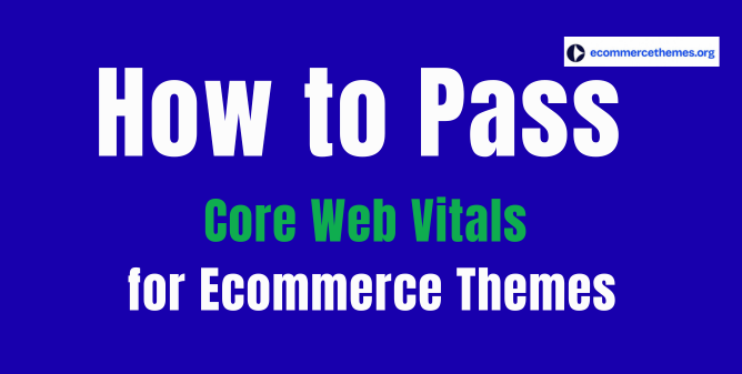 pass core web vitals for ecommerce themes